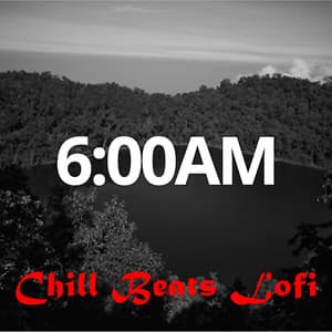 6:00AM - Chill Beats Lofi