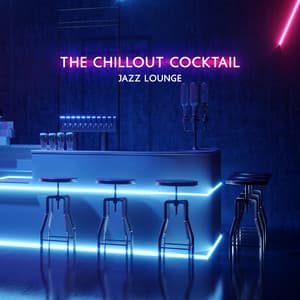The Chillout Cocktail Jazz Lounge - Cafe Chill Jazz Background