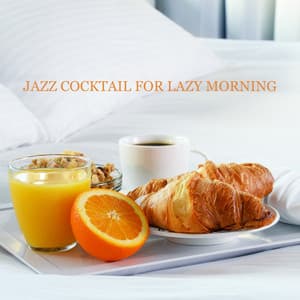 Jazz Cocktail for Lazy Morning – Relaxing Vibes, Breakfast & Coffe with Jazz, Chilled Instrumental Music, Total Relax - Jazz Band Soft Rec 2019