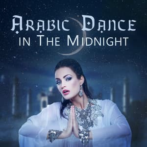 Arabic Dance in The Midnight: Arabic World Songs - Magic New Age Music Masters