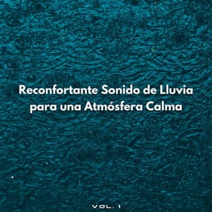 Reconfortante Sonido De Lluvia Para Una Atmósfera Calma Vol. 1 - Sonidos de lluvia y naturaleza