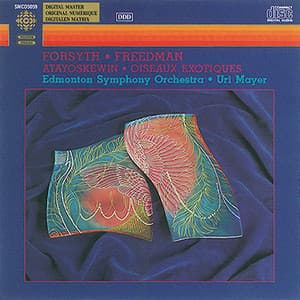 Forsyth / Freedman: Atayoskewin Suite / Oiseaux Exotiques Suite - Harry Freedman