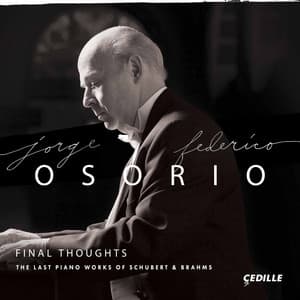 Final Thoughts: The Last Piano Works of Schubert & Brahms - Jorge Federico Osorio