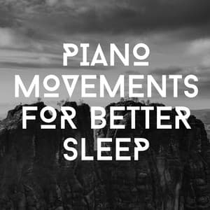 Piano Movements For Better Sleep - Relaxing Chill Out Music