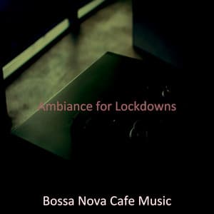 Ambiance for Lockdowns - Bossa Nova Cafe Music