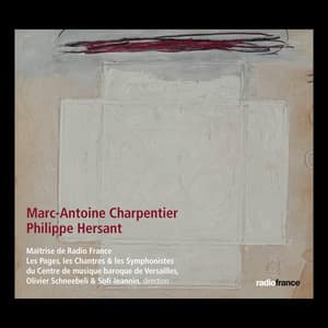 Marc-Antoine Charpentier, Philippe Hersant - Maîtrise de Radio France