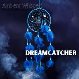 Dreamcatcher - Ambient Whispers