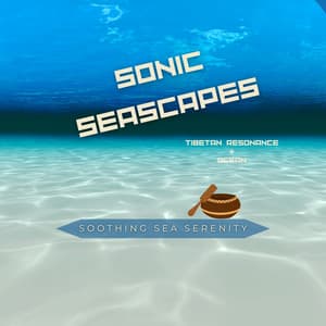 Sonic Seascapes: Tibetan Resonance & Ocean - Soothing Sea Serenity