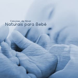 Canções de Ninar Naturais para Bebê - Música Mágica para Bebês de Sono
