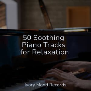 50 Soothing Piano Tracks for Relaxation - Ivory Mood