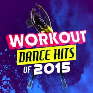 Workout Dance Hits of 2015 - Dance Hit Workout 2015