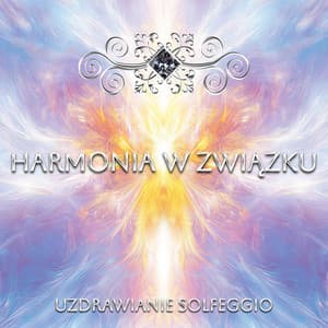 Harmonia w Związku - Uzdrawianie Solfeggio