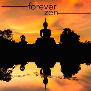 Forever Zen - Spiritual Meditation Music for Enlightenment, Peace and Serenity - Asian Zen