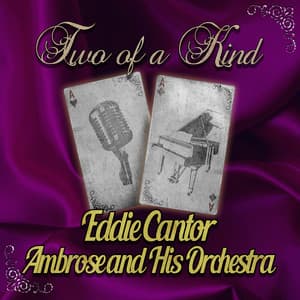 Two of a Kind: Eddie Cantor & Ambrose and His Orchestra - Eddie Cantor