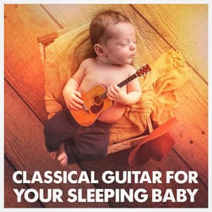 Classical Guitar for Your Sleeping Baby - Classical Guitar Masters