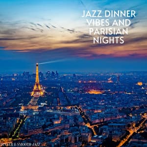 Jazz Dinner Vibes and Parisian Nights - Dinner & Smooth Jazz