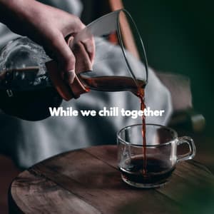 While we chill together - Upbeat Morning Music