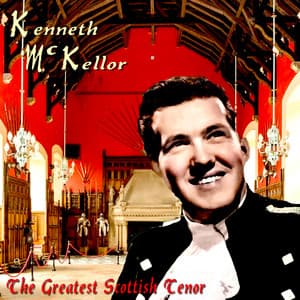 Kenneth McKellar - The Greatest Scottish Tenor - Kenneth McKellar