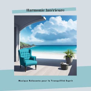 Harmonie Intérieure: Musique Relaxante pour la Tranquillité Esprit - Musique Relaxante