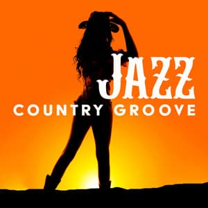 Jazz Country Groove – Instrumental Hits: Smooth Sensual Rhythms, American Cowboy Vibes - Soft Jazz Essence