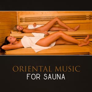 Oriental Music for Sauna – Spa Relaxation, Asian Zen Music, Traditional Japanese & Chinese Music, Sounds of Nature, Zen Meditation, Turkish Bath, Oil Massage - Asian Meditation Music Universe