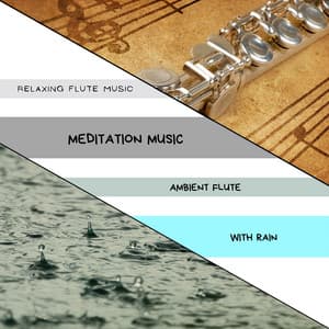 Meditation Music, Ambient Flute with Rain - Relaxing Flute Music