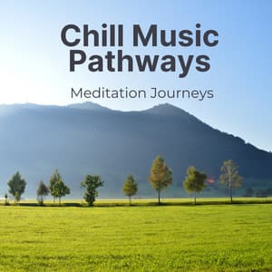 Chill Music Pathways: Meditation Journeys - Meditation Pathways