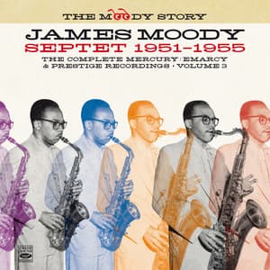 The Moody Story · James Moody Septet 1951-1955, Vol. 3 - James Moody