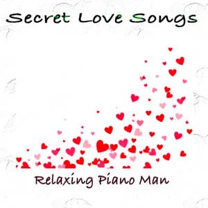 Secret Love Songs - Relaxing Piano Man