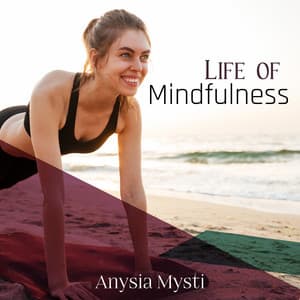 Life of Mindfulness - Anysia Mysti