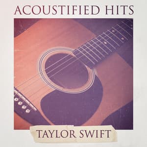 Acoustified Hits: Taylor Swift - Acoustic Guitar Tribute Players