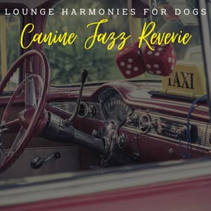 Canine Jazz Reverie: Lounge Harmonies for Dogs - Chill Lounge Vibes