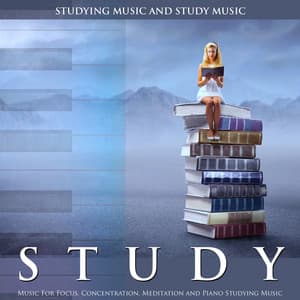 Study Music for Focus, Concentration, Meditation and Piano Studying Music - Studying Music and Study Music