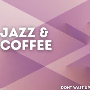 Dont Wait Up - Jazz & Coffee