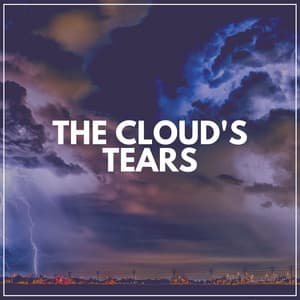 The Cloud's Tears - Thunder Storms & Rain Sounds