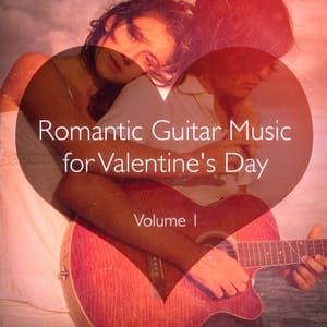 Romantic Guitar Music for Valentine's Day, Vol. 1 - Guitar Relaxing Songs