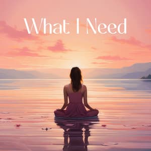 What I Need - Natural Healing Music Zone