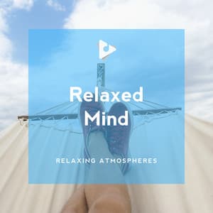 Relaxed Mind - Relaxing Atmospheres