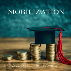 Mobilization Jazz Music – Music for Preparing Hard Exam, Effective Learning, Positive Result - Study Music 101