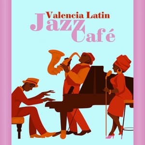 Valencia Latin Jazz Café - Instrumental Jazz Music Ambient