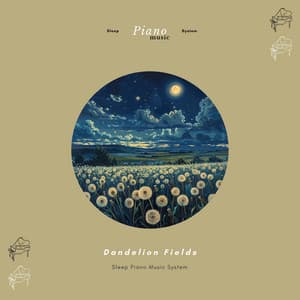 Dandelion Fields - Sleep Piano Music System