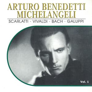 Arturo Benedetti Michelangeli, Vol. 1 - Arturo Benedetti Michelangeli