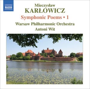 Karlowicz, M.: Symphonic Poems, Vol. 1 - Stanislaw I Anna Oswiecimowie / Rapsodia Litewska / Epizod Na Maskaradzie - Mieczysław Karłowicz