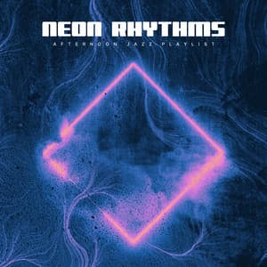 Neon Rhythms - Afternoon Jazz Playlist