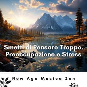 Smetti di Pensare Troppo, Preoccupazione e Stress - New Age Musica Zen