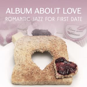 Album About Love: Romantic Jazz for First Date - Sentimental Jazz for Lovers, Jazz Band Music & Lovely Jazz Melody - Twilight Romantic Music Zone
