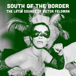 South of the Border: The Latin Sounds of Victor Feldman - Victor Feldman