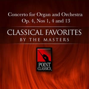 Concerto for Organ and Orchestra Op. 4, Nos 1, 4 and 13 - George Frideric Handel