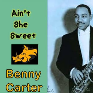 Ain't She Sweet - Benny Carter