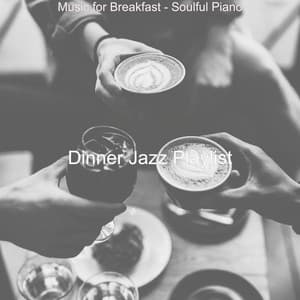 Music for Breakfast - Soulful Piano - Dinner Jazz Playlist